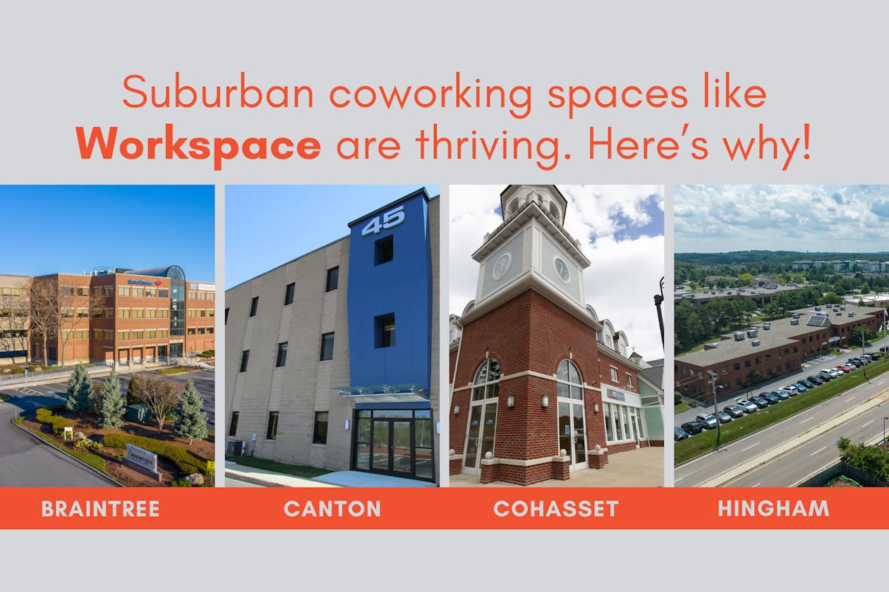 Copy reads: Suburban coworking spaces like Workspace are thriving. Here's why!Images of all 4 Workspace locations: Braintree, Canton, Cohasset, and Hingham