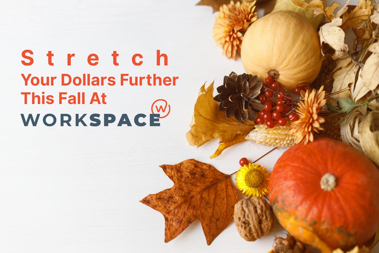 Fall leaves and pumpkins with the caption "Stretch your dollars further this fall at Workspace."
