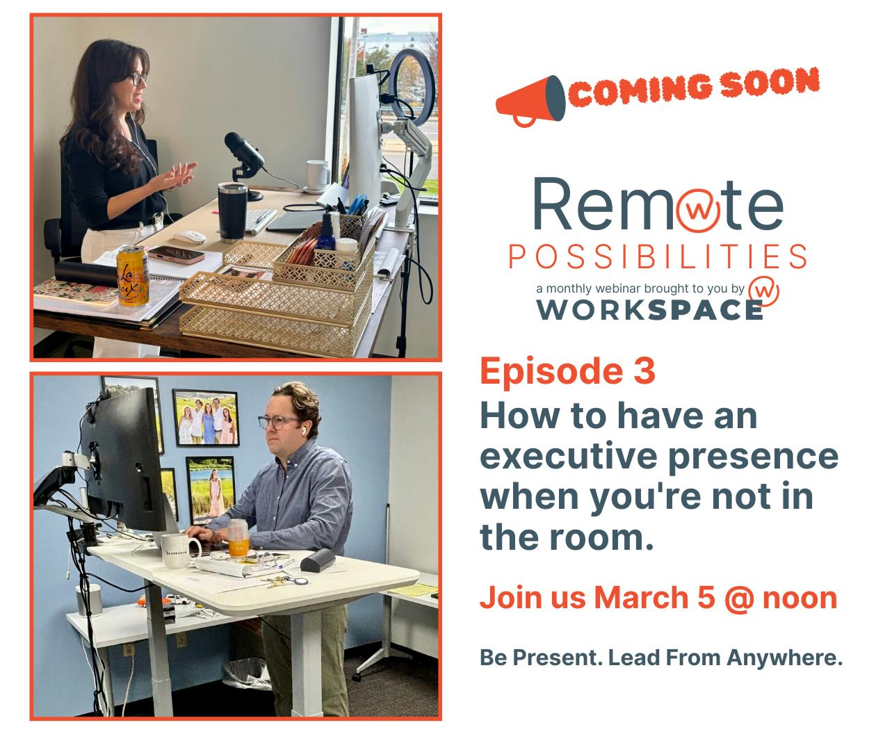 Coming Soon! Remote Possibilities Epidode 3: How to have an executive presence when you're not in the room. Image of Danielle Terranova at her desk conducting a webinar. Image of Justin Moran at his desk participating in the webinar.