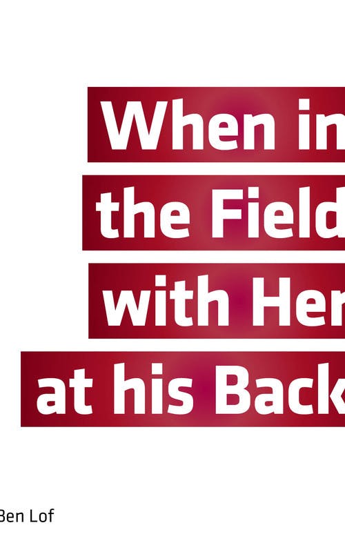 When in the Field with Her at His Back