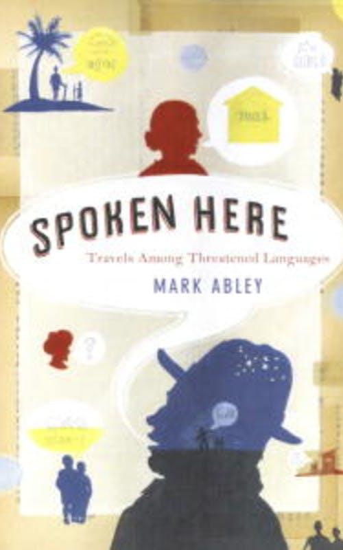 Spoken Here: Travels Among Threatened Languages
