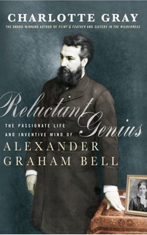 Reluctant Genius: The Passionate Life and Inventive Mind of Alexander Graham Bell