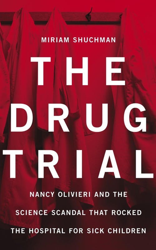 The Drug Trial: Nancy Olivieri and the Science Scandal that Rocked the Hospital for Sick Children