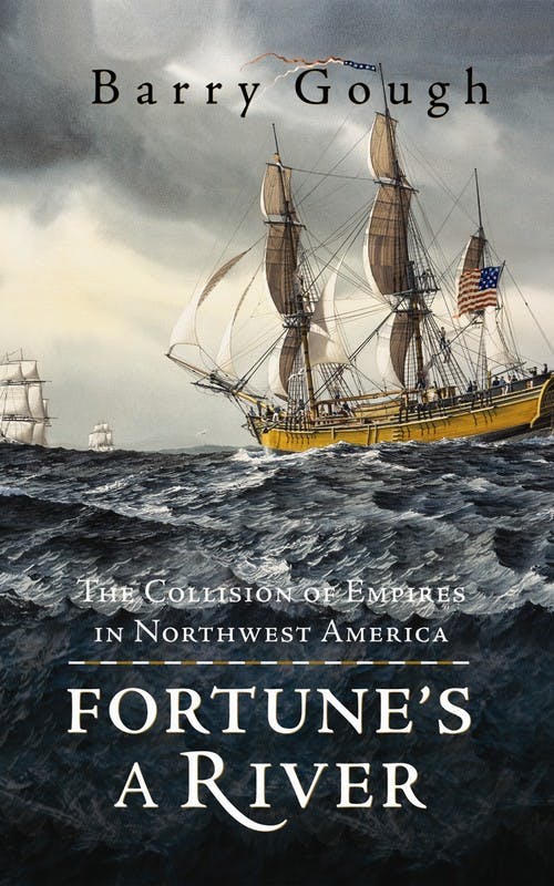 Fortune’s a River: The Collision of Empires in Northwest America
