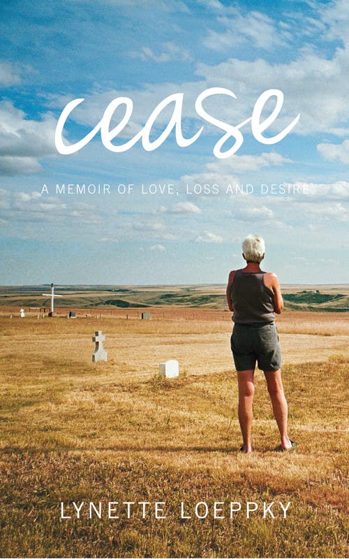 Cease: A Memoir of Love, Loss, and Desire