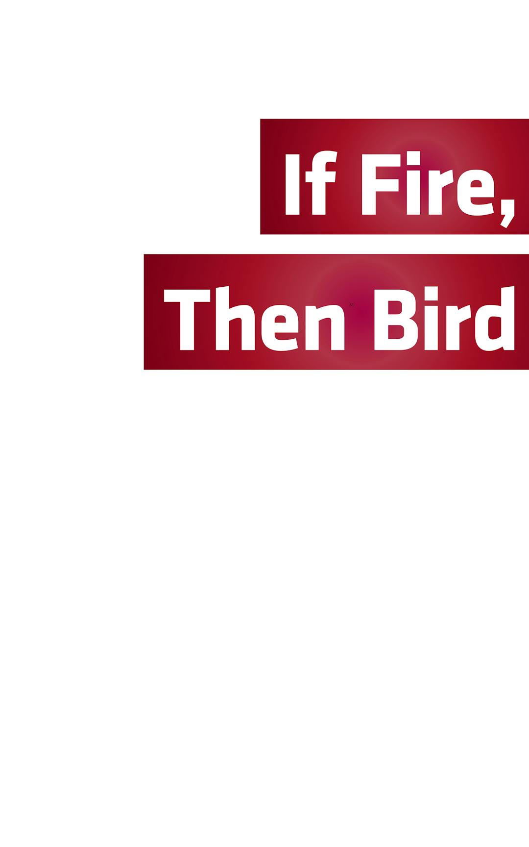 If Fire, Then Bird