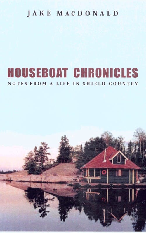 Houseboat Chronicles: Notes from a Life in Shield Country