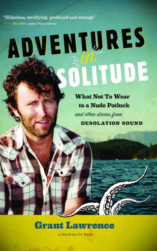 Adventures in Solitude: What Not to Wear to a Nude Potluck and Other Stories from Desolation Sound