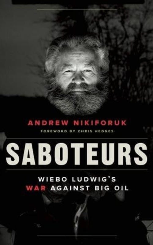 Saboteurs: Wiebo Ludwig’s War Against Big Oil