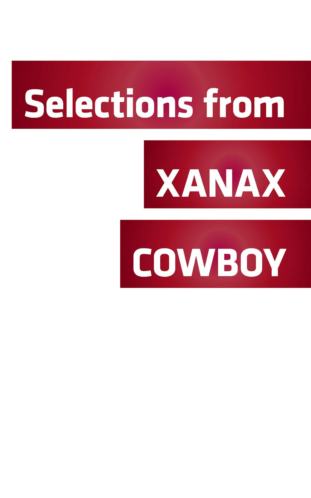 Selections from XANAX COWBOY