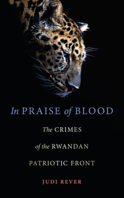 In Praise of Blood: The Crimes of the Rwandan Patriotic Front