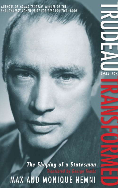 Trudeau Transformed: The Shaping of a Statesman, 1944-1965