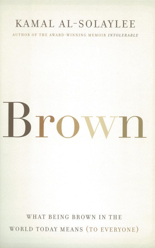 Brown: What Being Brown in the World Today Means (To Everyone)