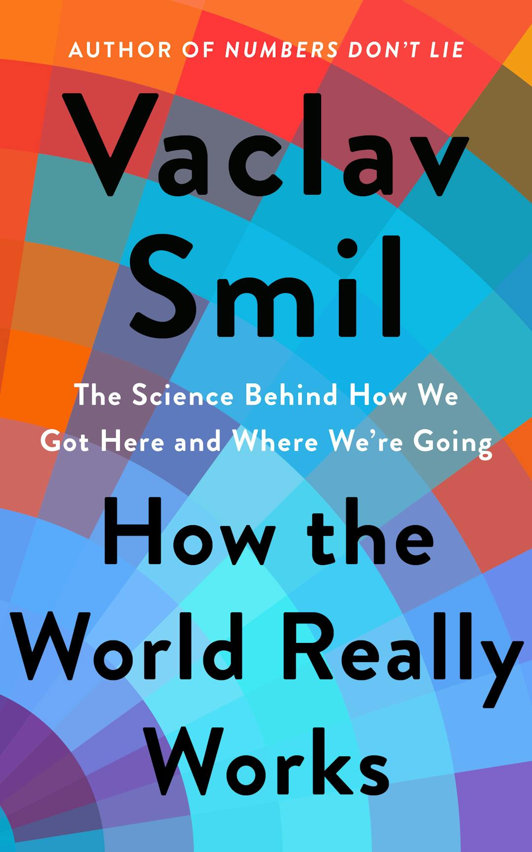 How the World Really Works: The Science Behind How We Got Here and Where We're Going
