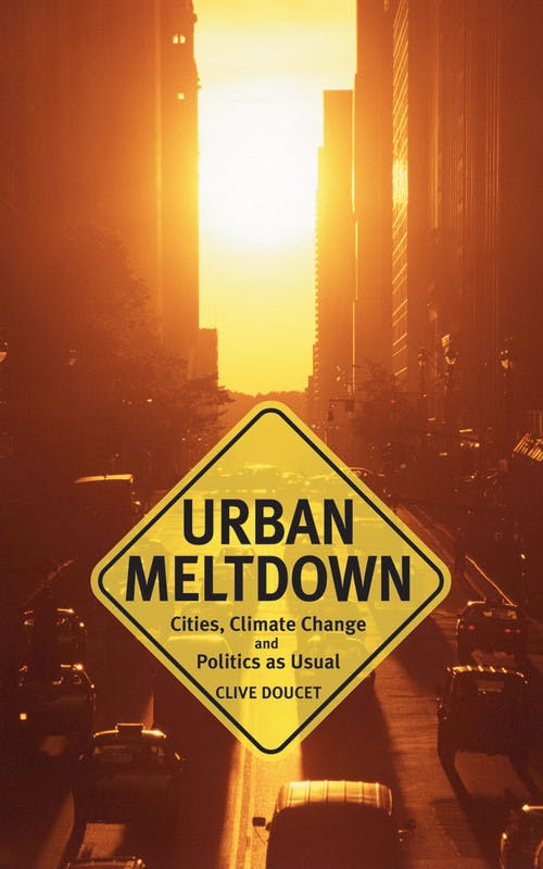 Urban Meltdown: Cities, Climate Change and Politics as Usual