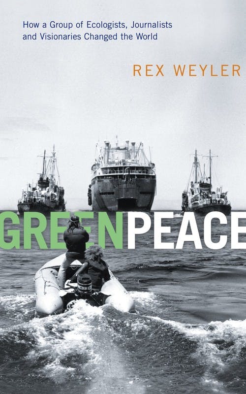 Greenpeace: How a Group of Ecologists, Journalists and Visionaries Changed the World