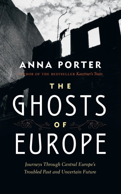 The Ghosts of Europe: Journeys Through Central Europe's Troubled Past and Uncertain Future