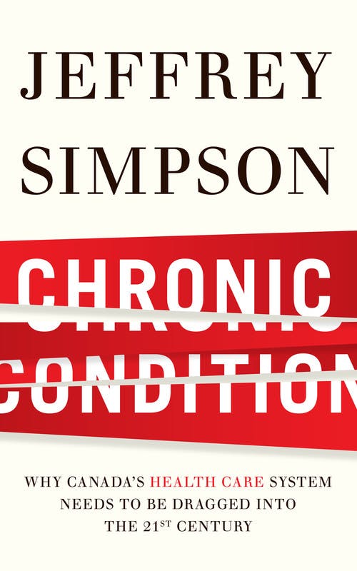 Chronic Condition: Why Canada's Health-Care System Needs to Be Dragged into the 21st Century