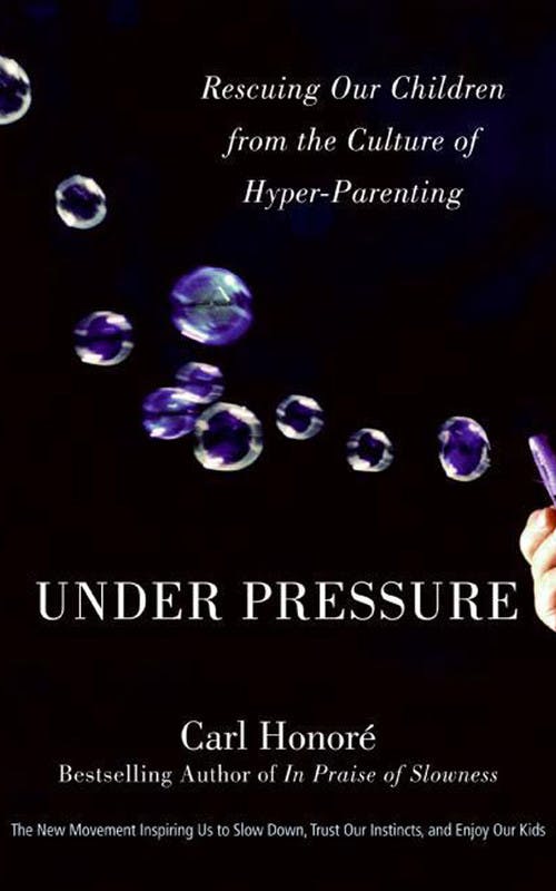Under Pressure: Rescuing Childhood from the Culture of Hyper-Parenting