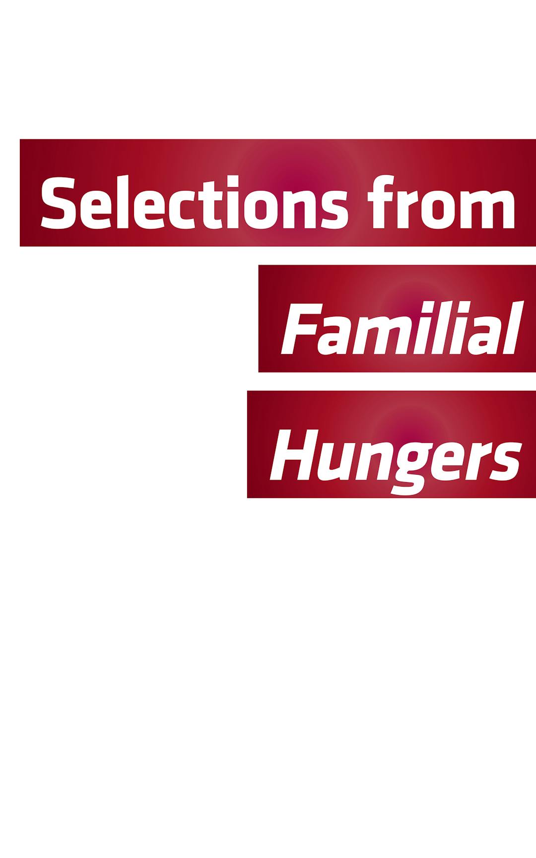 Selections from Familial Hungers