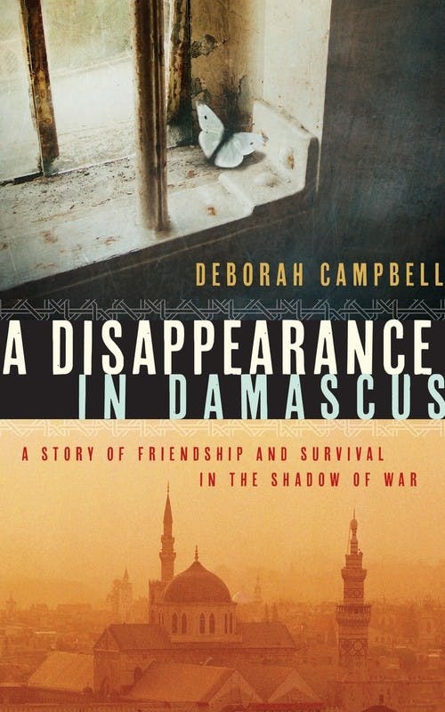 A Disappearance in Damascus: A Story of Friendship and Survival in the Shadow of War