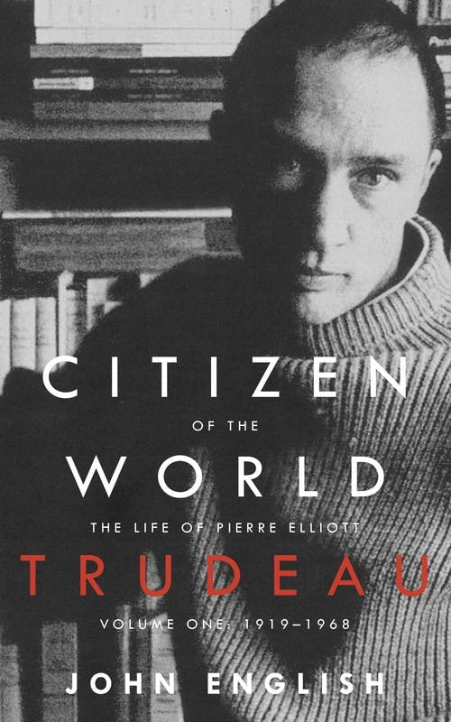 Citizen of the World: The Life of Pierre Elliott Trudeau, Volume 1: 1919-1968