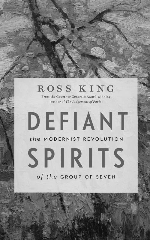 Defiant Spirits: The Modernist Revolution of the Group of Seven