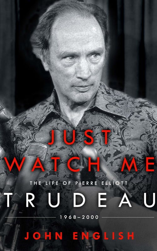 Just Watch Me: The Life of Pierre Elliott Trudeau, 1968-2000