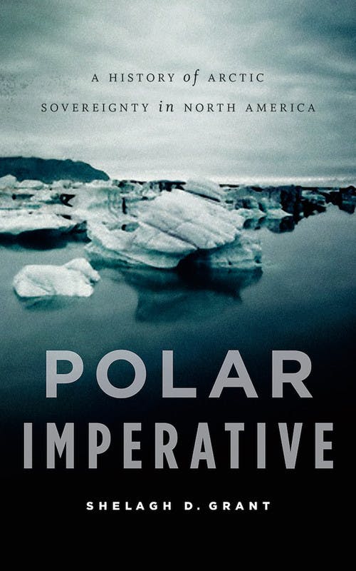 Polar Imperative: A History of Arctic Sovereignty in North America