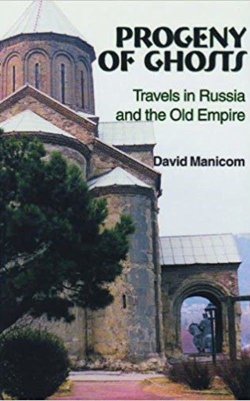 Progeny of Ghosts: Travels in Russia and the Old Empire