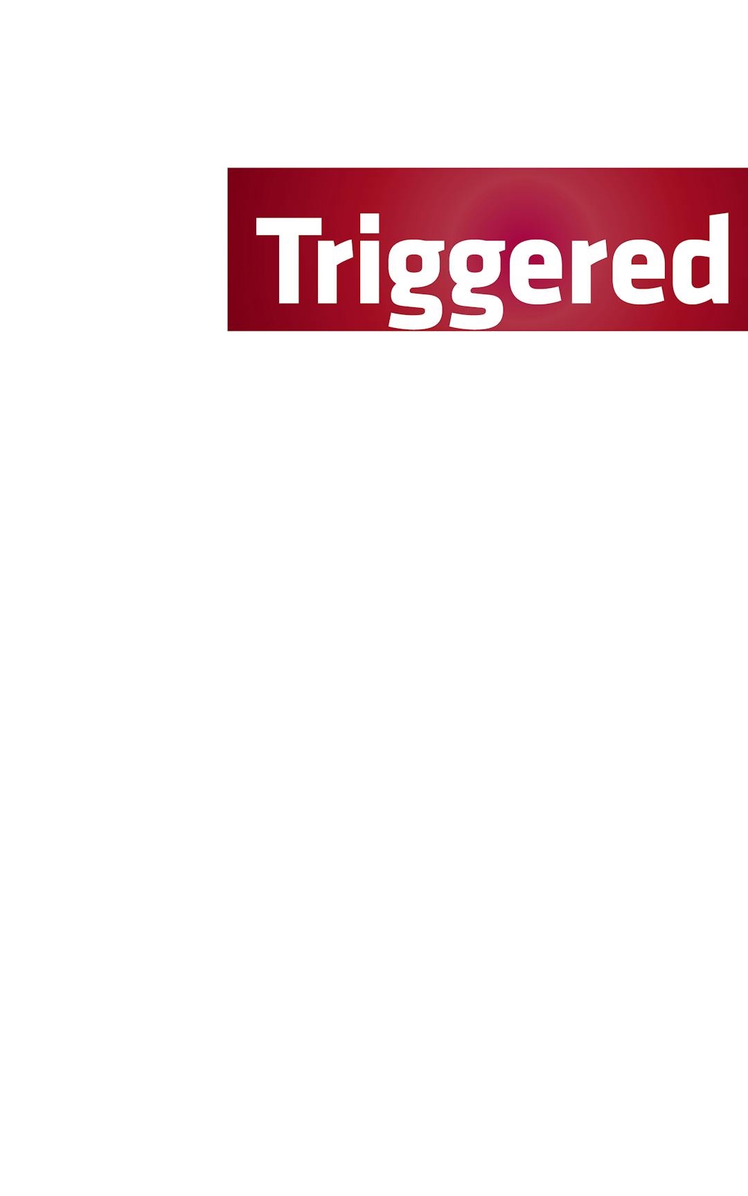 Triggered