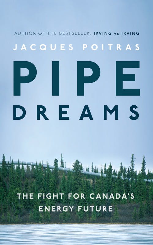 Pipe Dreams: The Fight for Canada’s Energy Future