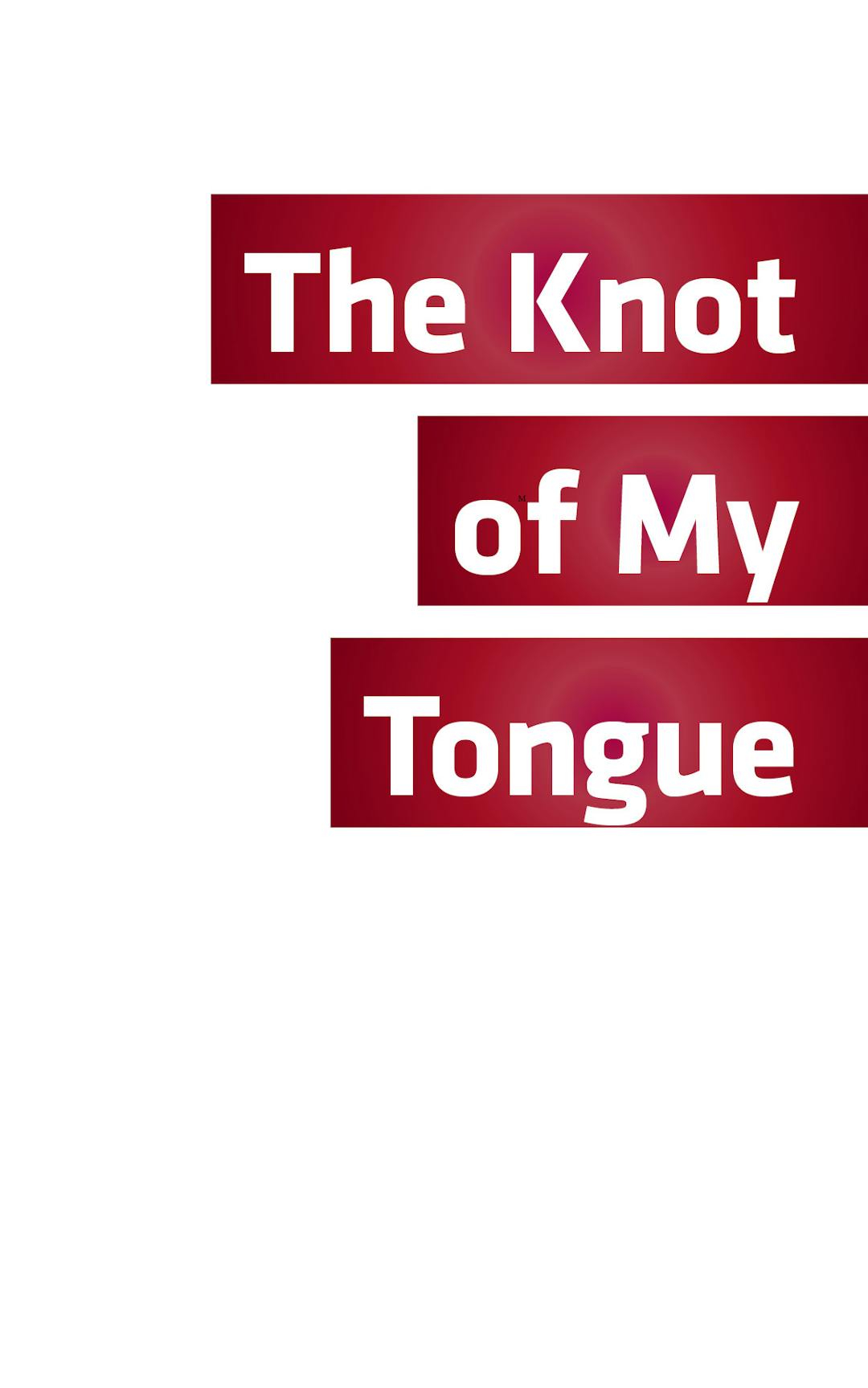 The Knot of My Tongue