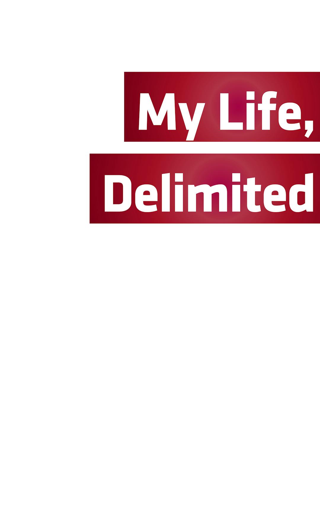 My Life, Delimited