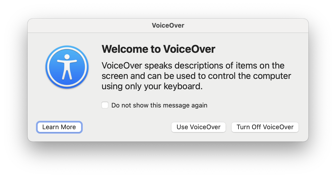 A MacOS window that is opened when the user first starts the VoiceOver Screen reader. The title says, "Welcome to VoiceOver." The body says, "VoiceOver speaks descriptions of items on the screen and can be used to control the computer using only your keyboard." The user can click "Learn More" to trigger a full tutorial or can turn VoiceOver on or off.