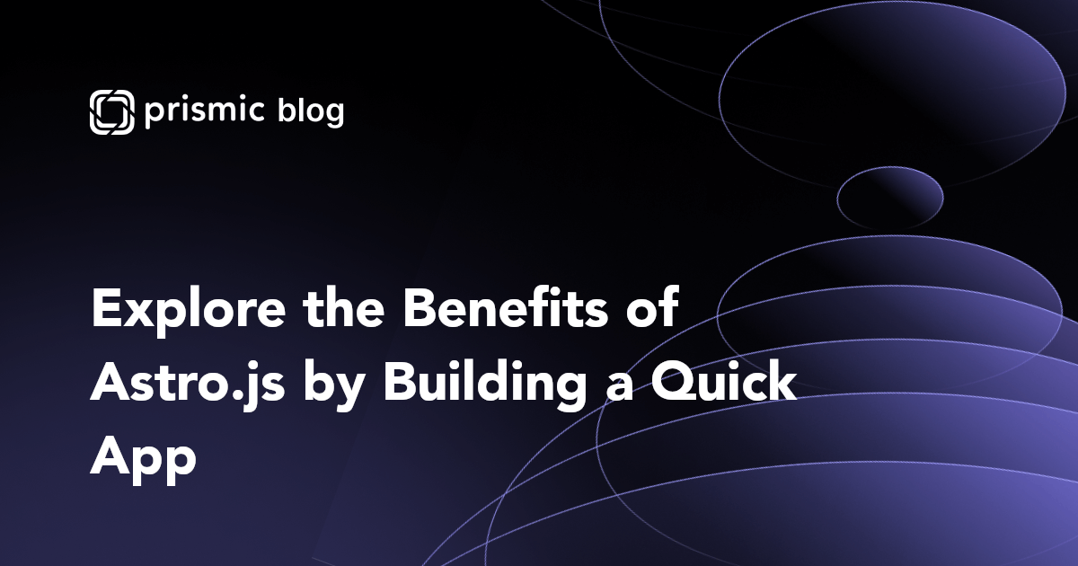 Astro.js Tutorial: Explore Astro's Benefits - Prismic