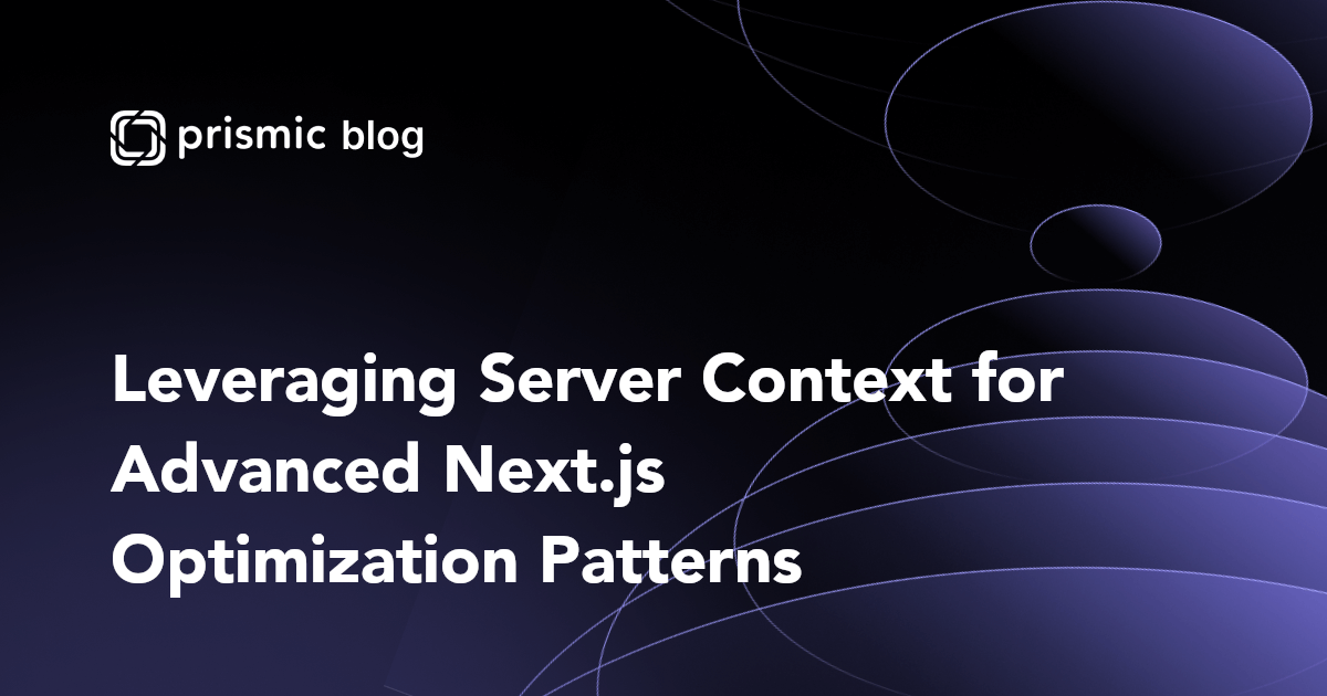 Leveraging Server Context for Advanced Next.js Optimization Patterns ...