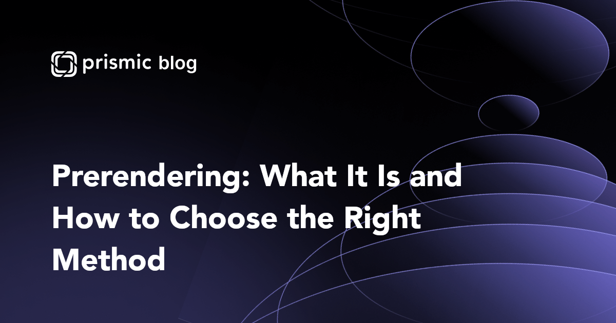 Prerendering: What It Is and How to Choose the Right Method - Prismic