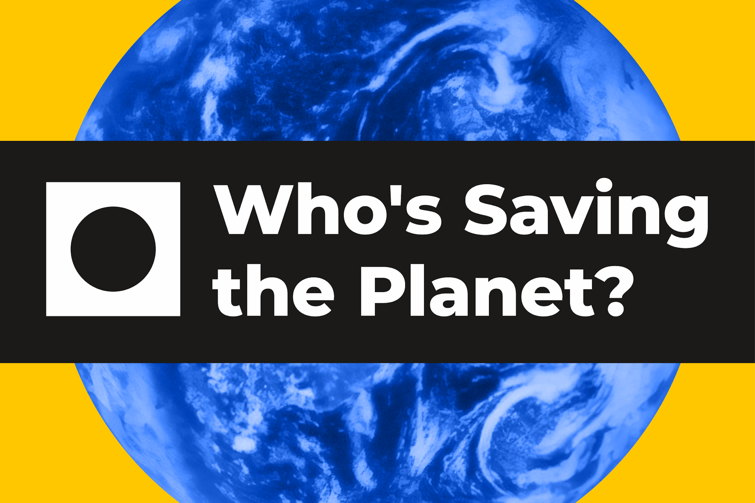 Who's Saving the Planet banner.
