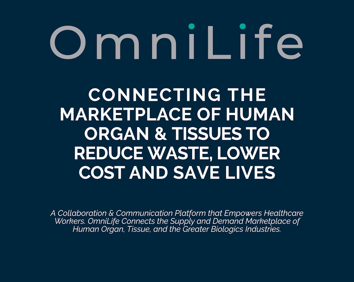 Omni Life connecting the marketplace of human organ and tissues to reduce waste lower cost and save lives. A Collaboration & Communication Platform that Empowers Healthcare Workers. OmniLife Connects the Supply and Demand Marketplace of Human Organ, Tissue, and the Greater Biologics Industries.