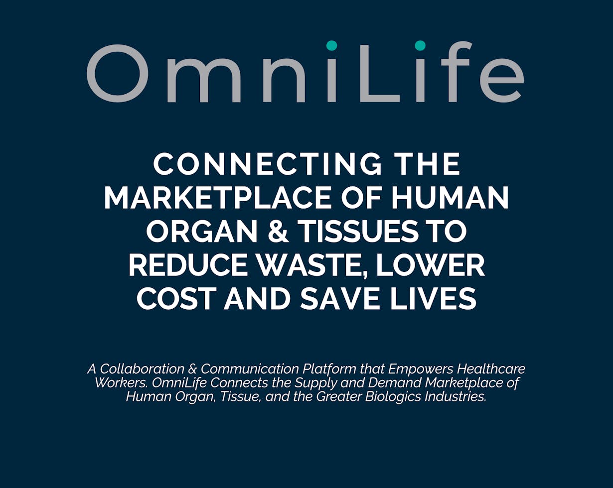 Omni Life connecting the marketplace of human organ and tissues to reduce waste lower cost and save lives. A Collaboration & Communication Platform that Empowers Healthcare Workers. OmniLife Connects the Supply and Demand Marketplace of Human Organ, Tissue, and the Greater Biologics Industries.