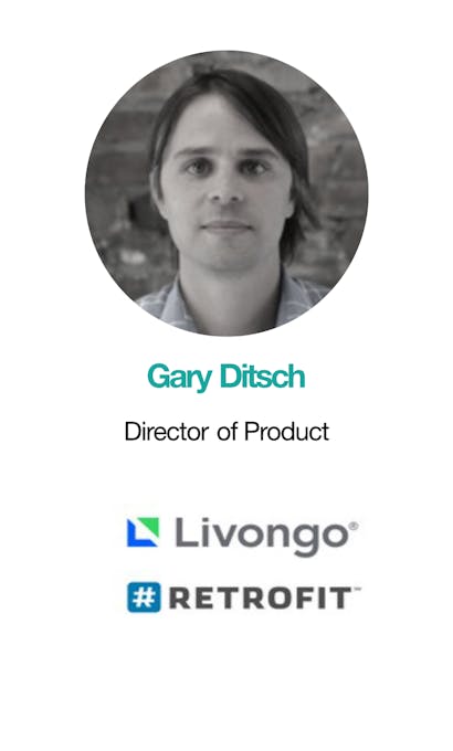 Gary Ditsch Director of Product Livongo Retrofit
