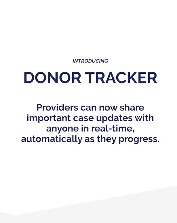 donor tracker. providers can now share important case updates with anyone in real-time automatically as they progress