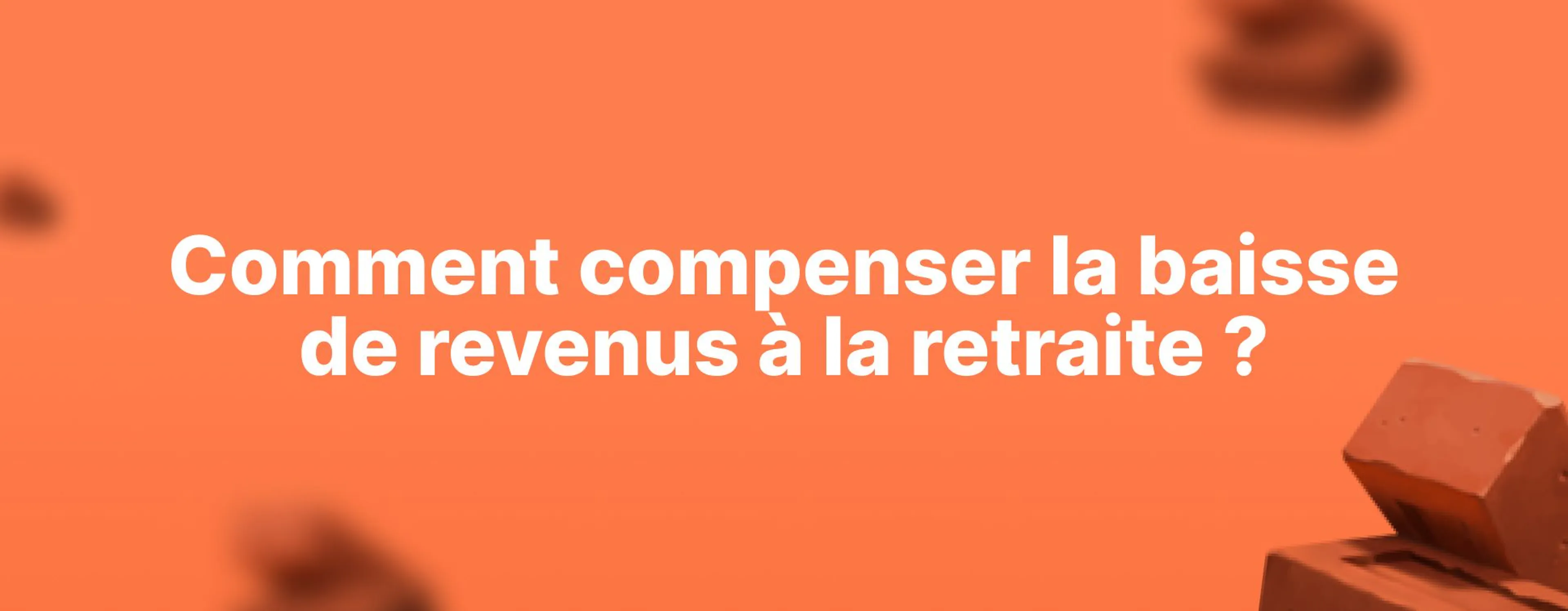 Comment compenser la baisse de revenus à la retraite ?