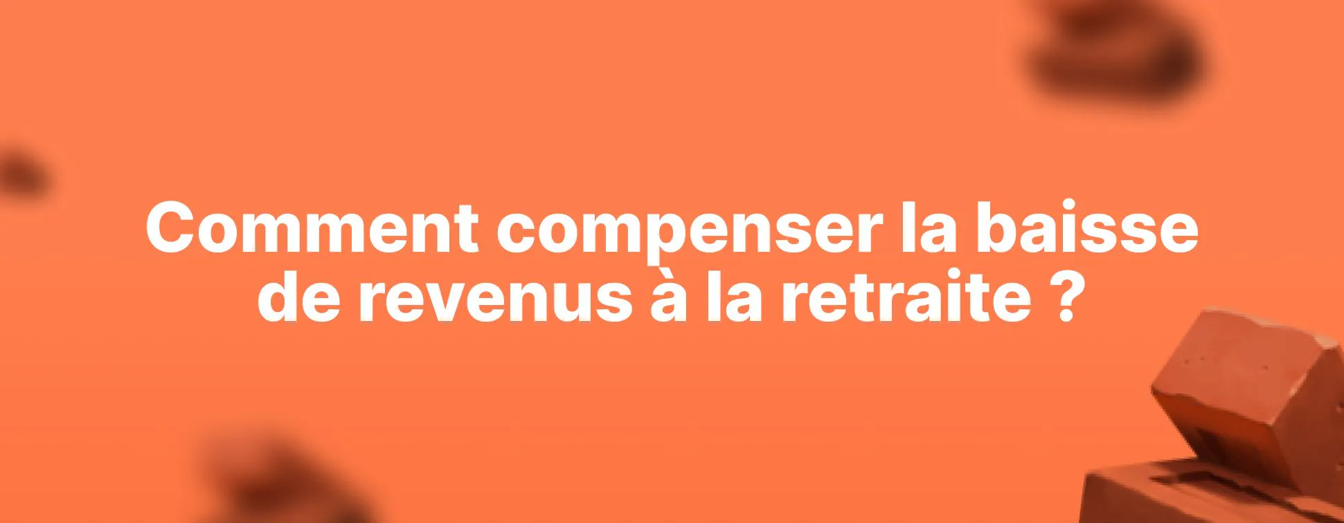 Comment compenser la baisse de revenus à la retraite ?