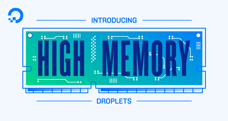 Support RAM-Intensive Workloads with High Memory Droplets
