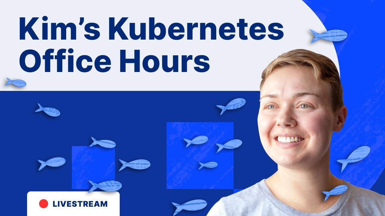 Kim's Kubernetes Office Hours