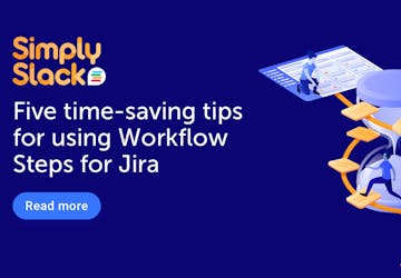 Five time-saving tips for using Workflow Steps for Jira