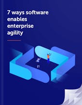 7 ways software enables enterprise agility