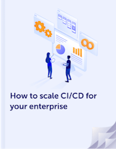 eBook: How to scale CI/CD for your enterprise